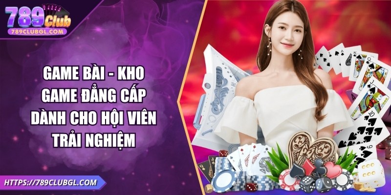 789Club – Game Bài Đổi Thưởng Uy Tín, Sôi Động Mùa World Cup 2026 Game bài - Kho game đẳng cấp dành cho hội viên trải nghiệm