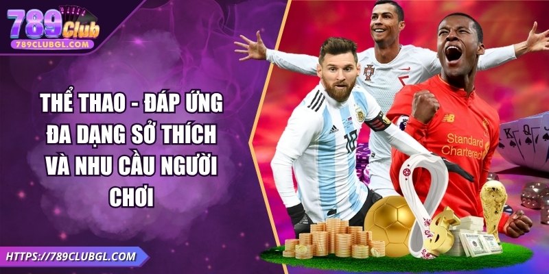 789Club – Game Bài Đổi Thưởng Uy Tín, Sôi Động Mùa World Cup 2026 Thể thao - Đáp ứng đa dạng sở thích và nhu cầu người chơi